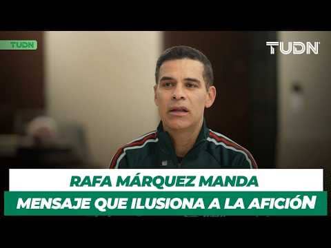 Rafa Márquez analiza el presente del Tri y manda un mensaje de confianza | TUDN