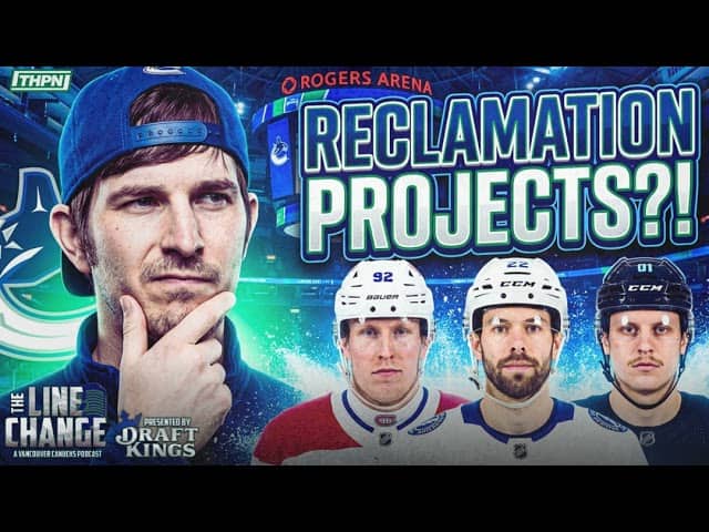 The Line Change Podcast: Episode 548 - 7 Free Agent Reclamation Projects the Canucks COULD Target!