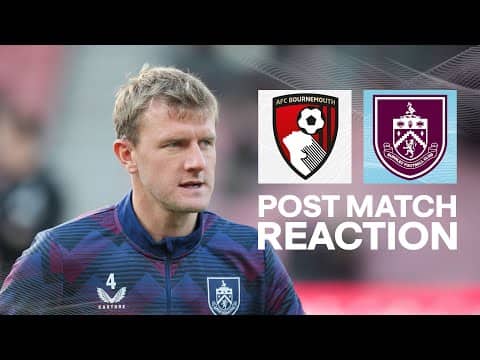Worrall Pleased With Performance To Earn Draw For Clarets | REACTION | Bournemouth 1 - 1 Burnley
