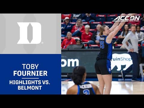 Duke Forward Toby Fournier Highlights vs. Belmont