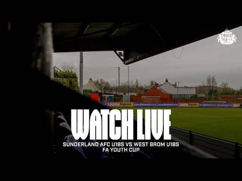 Watch Live | Sunderland AFC U18s vs West Brom U18s | FA Youth Cup