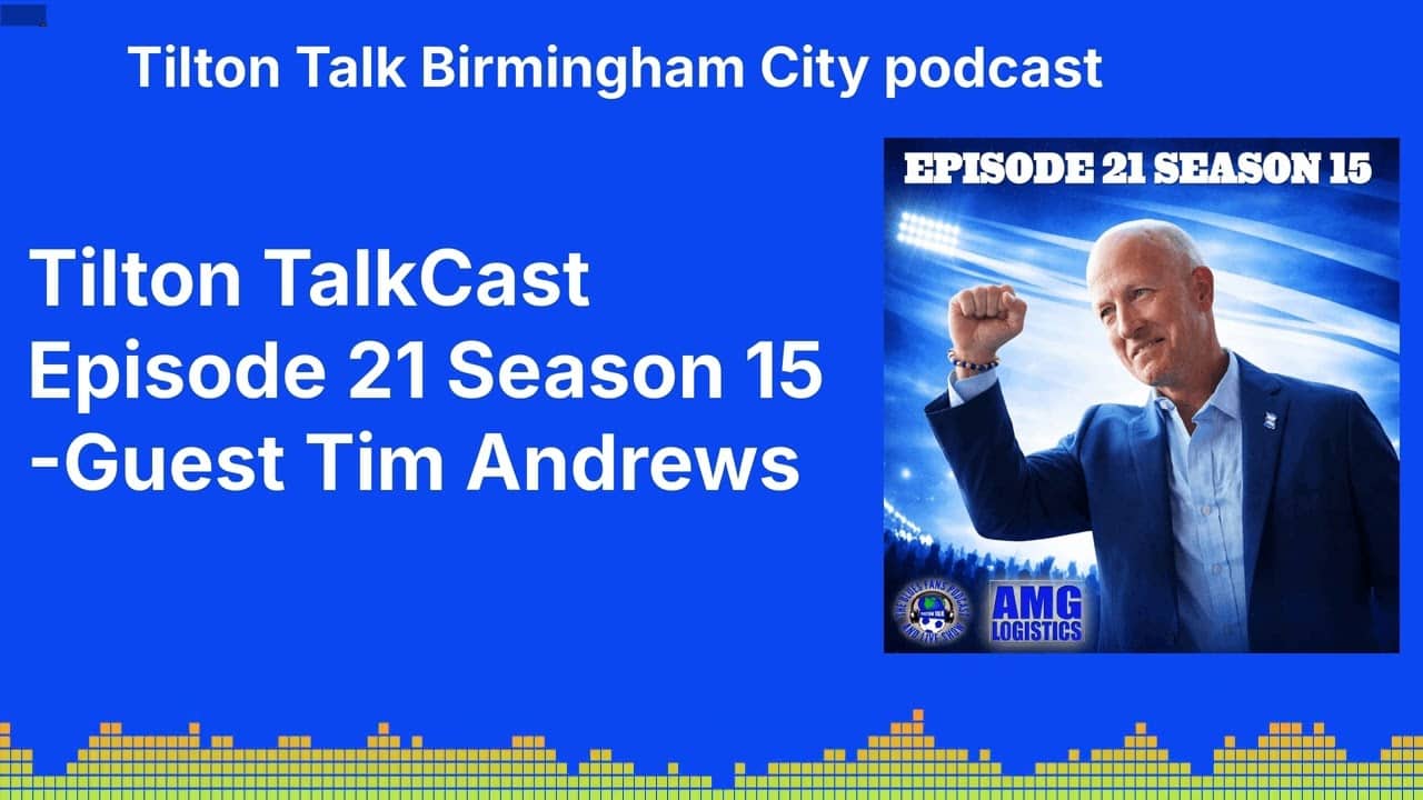 Tilton TalkCast Episode 21 Season 15 -Guest Tim Andrews | Tilton Talk Birmingham City podcast