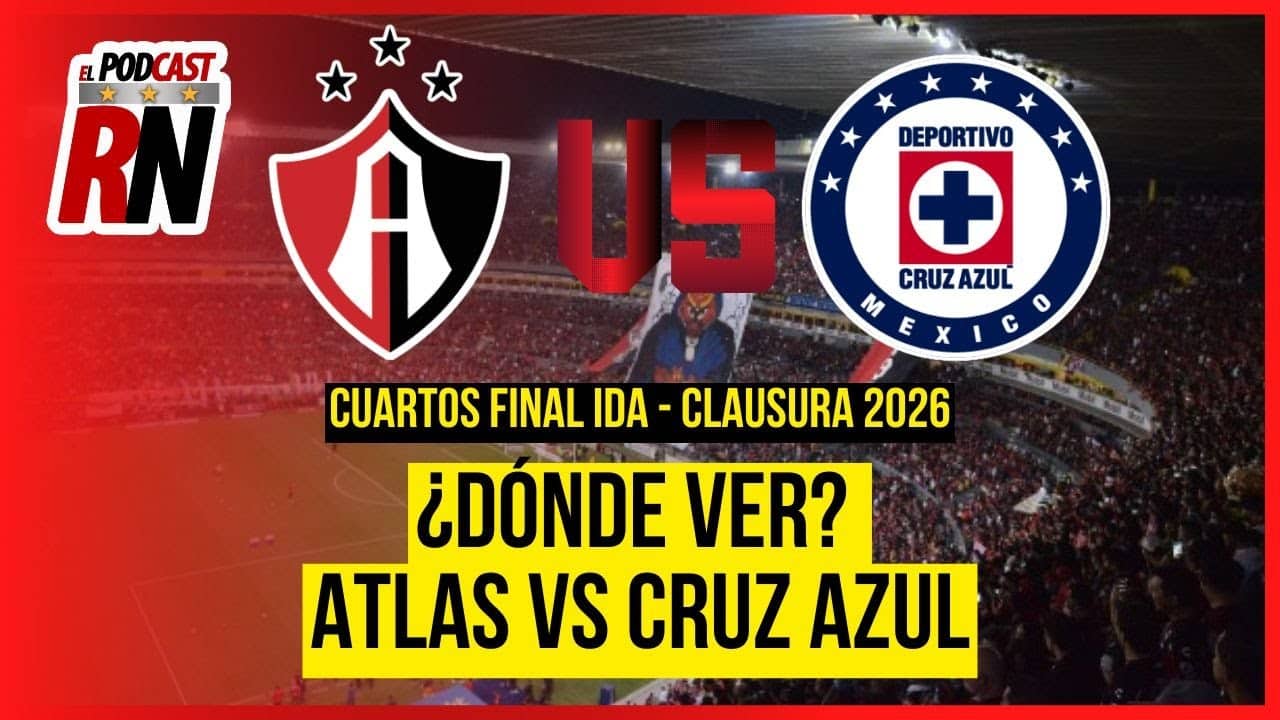 ATLAS VS CRUZ AZUL - LIGA MX CUARTOS FINAL IDA CL26 EN VIVO - ¿Cómo Ver ? | EL PODCAST DEL ROJINEGRO