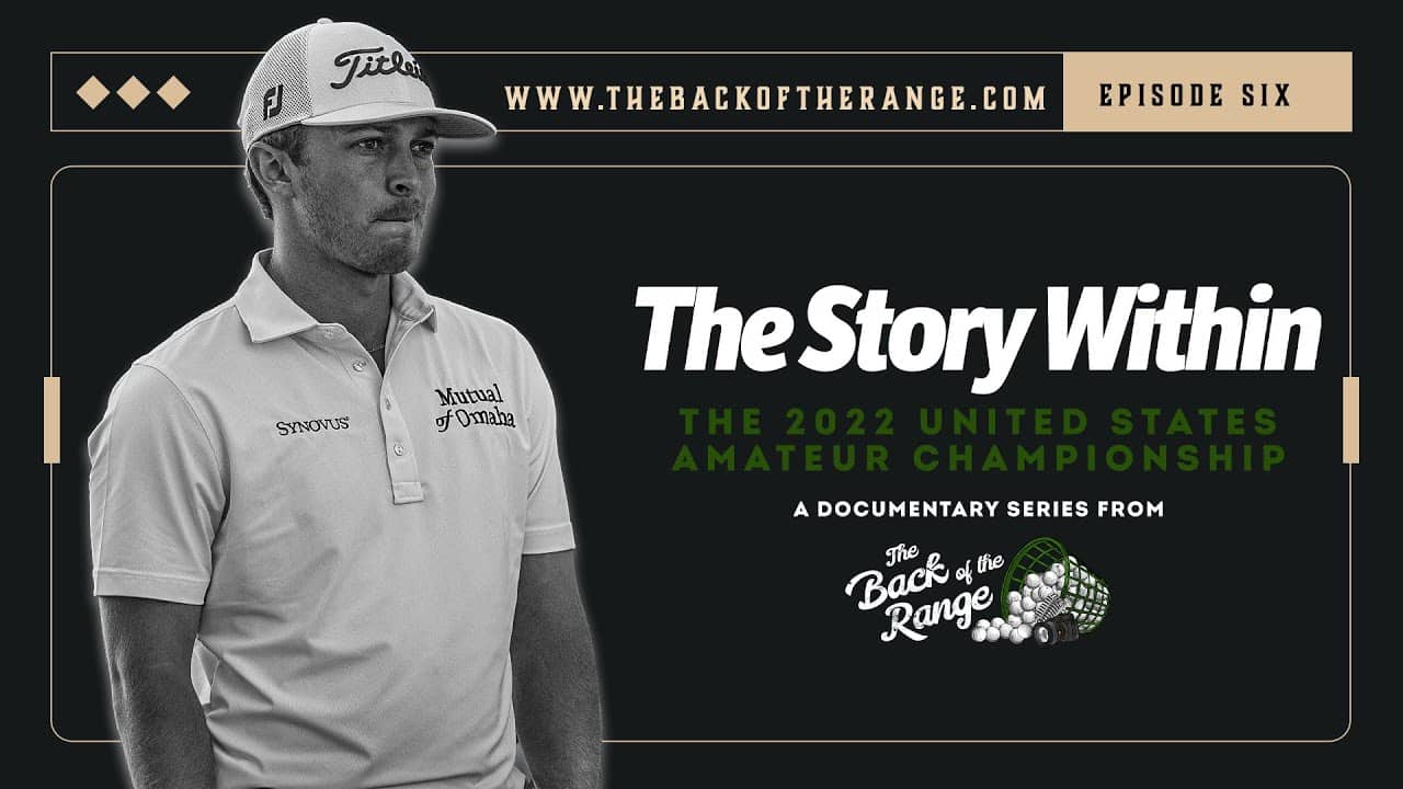 The Story Within the 2022 United States Amateur - Episode 6