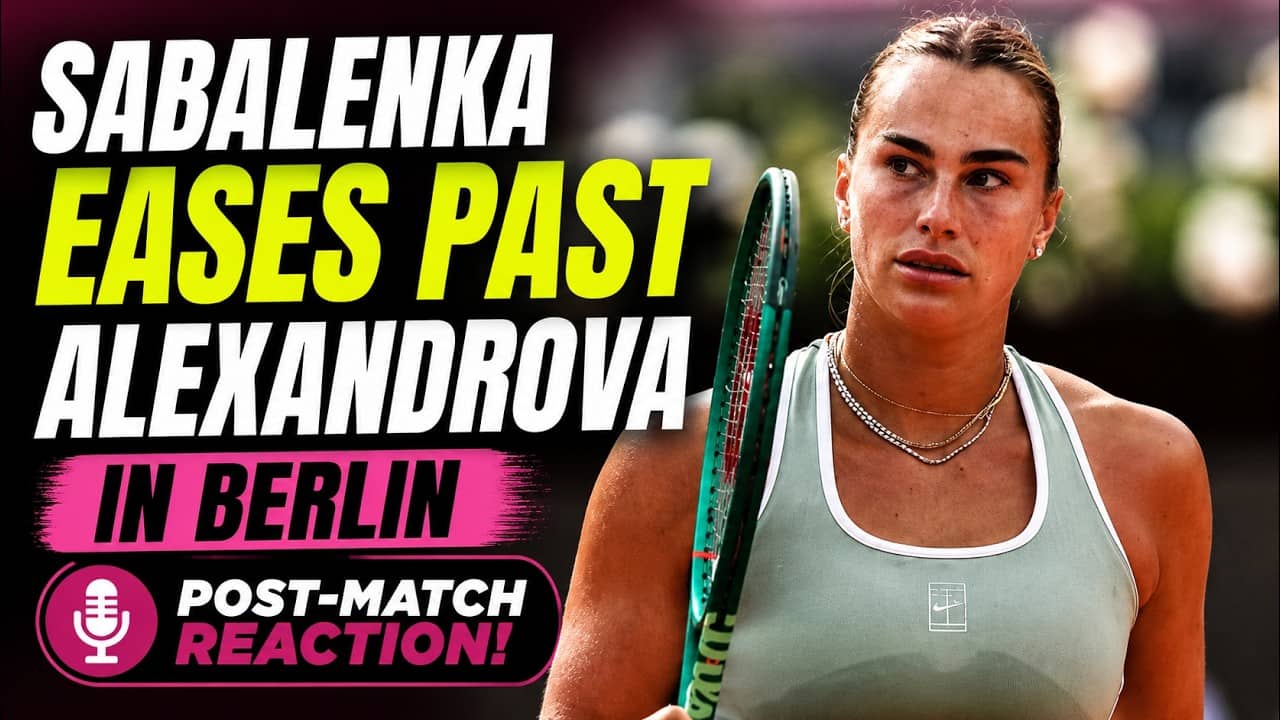 Sabalenka eases past Alexandrova in Berlin: Post-match reaction