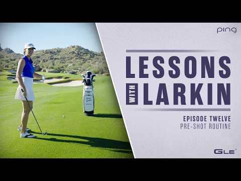 Lessons with Larkin - Episode Twelve: Pre-Shot Routine