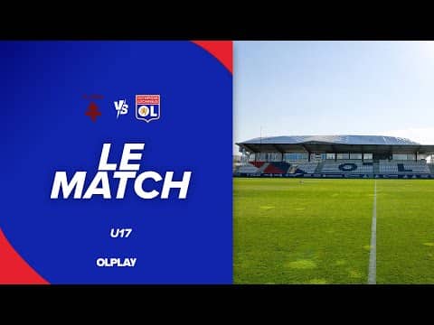 U17 LE MATCH : FC METZ - OL