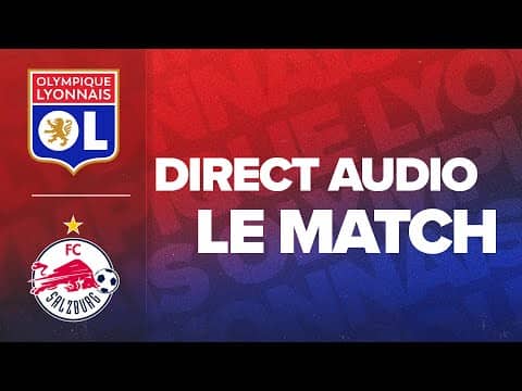 LE MATCH : OL - FC Salzburg