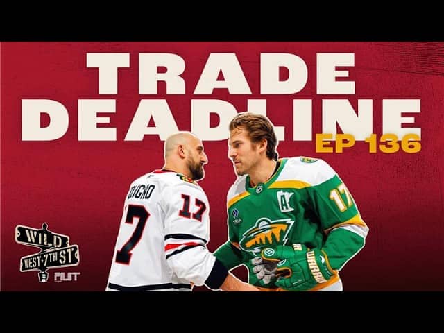 Wild on 7th- Episode #136 Trade Deadline Recap