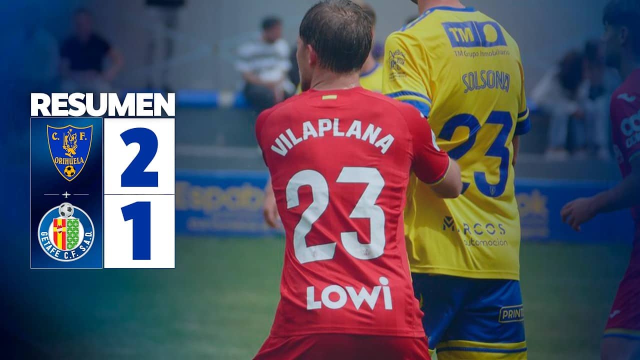 RESUMEN J34 | ORIHUELA CF 2 - 1 GETAFE B