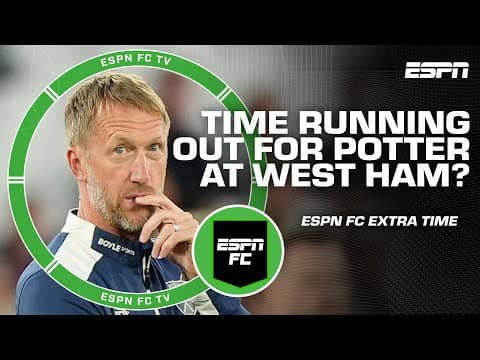 How much time is LEFT for Graham Potter at West Ham? + Juventus-Inter rivalry | ESPN FC Extra Time