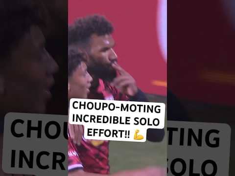 Choupo-Moting TOO STRONG!! 💪