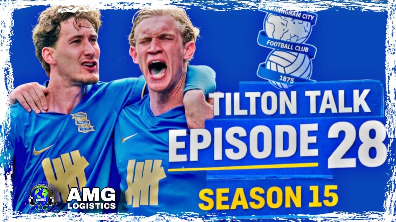 Tilton Talk Episode 28 Season 15 Live-A Birmingham City Podcast
