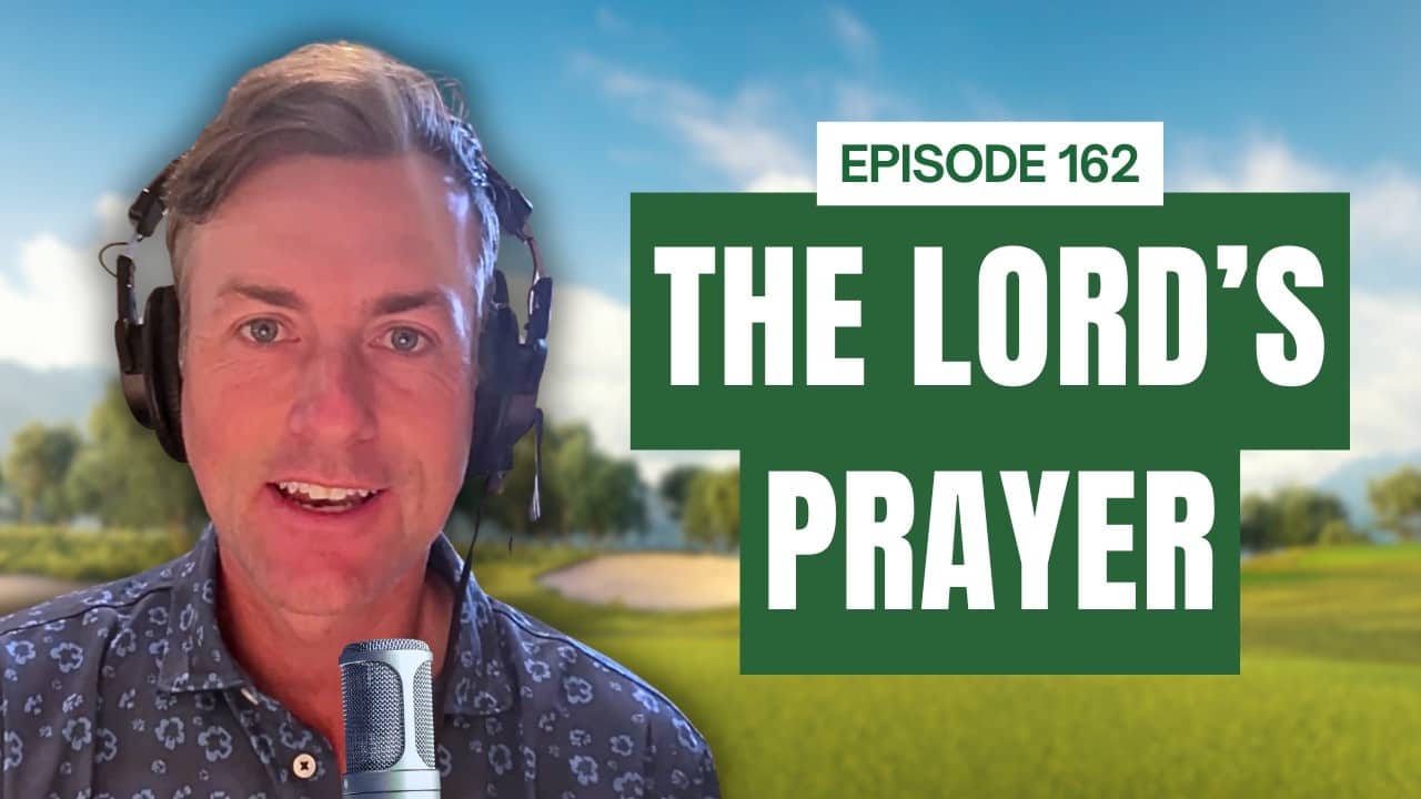 The Lord’s Prayer | The Greatest Sermon Ever Preached | Episode 162