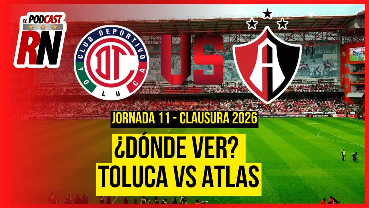 TOLUCA VS ATLAS - LIGA MX JORNADA 11 CL26 EN VIVO - ¿Cómo Ver? | EL PODCAST DEL ROJINEGRO