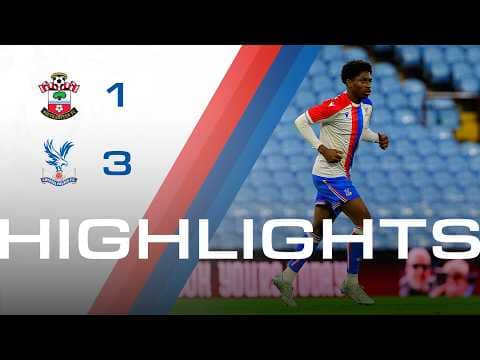 U18 Highlights | Southampton 1-3 Crystal Palace