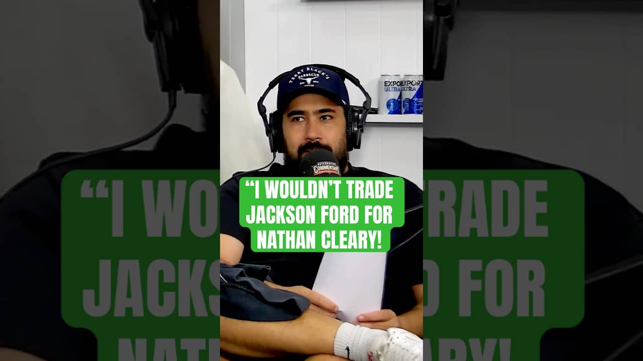 "I Wouldn't Trade Jackson Ford for Nathan Cleary"