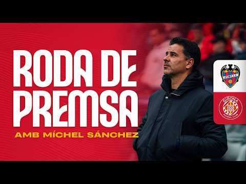 RODA DE PREMSA DE MÍCHEL SÁNCHEZ AL POST PARTIT DEL LEVANTE UD  🆚 GIRONA FC | GIRONA FC