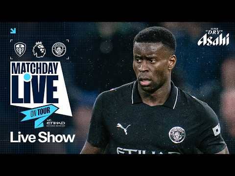 MATCHDAY LIVE! | Leeds v Man City | Premier League