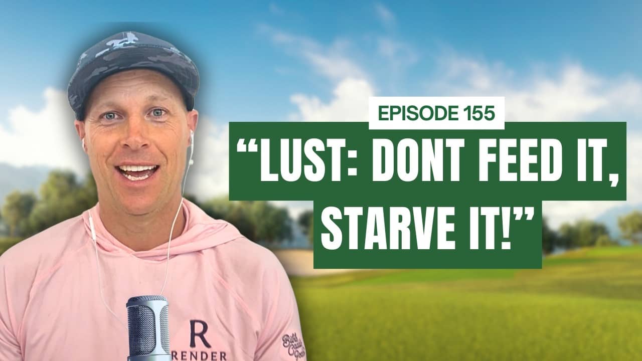 Lust | The Greatest Sermon Ever Preached | Ep. 155