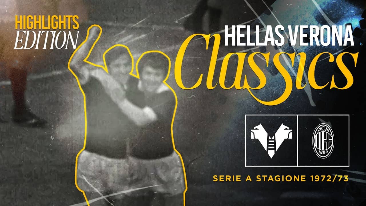 Hellas Verona Classics - Highlights Edition | Season 1972/73: Hellas Verona-Milan 5-3