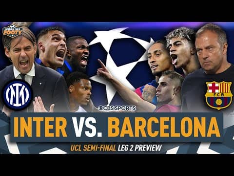 Inter vs. Barcelona CHAMPIONS LEAGUE Semifinal LEG 2 PREVIEW | Who makes the FINAL?  | Morning Footy