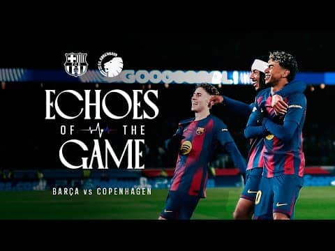 ECHOES OF THE GAME | FC BARCELONA vs FC COPENHAGEN 🔵🔴