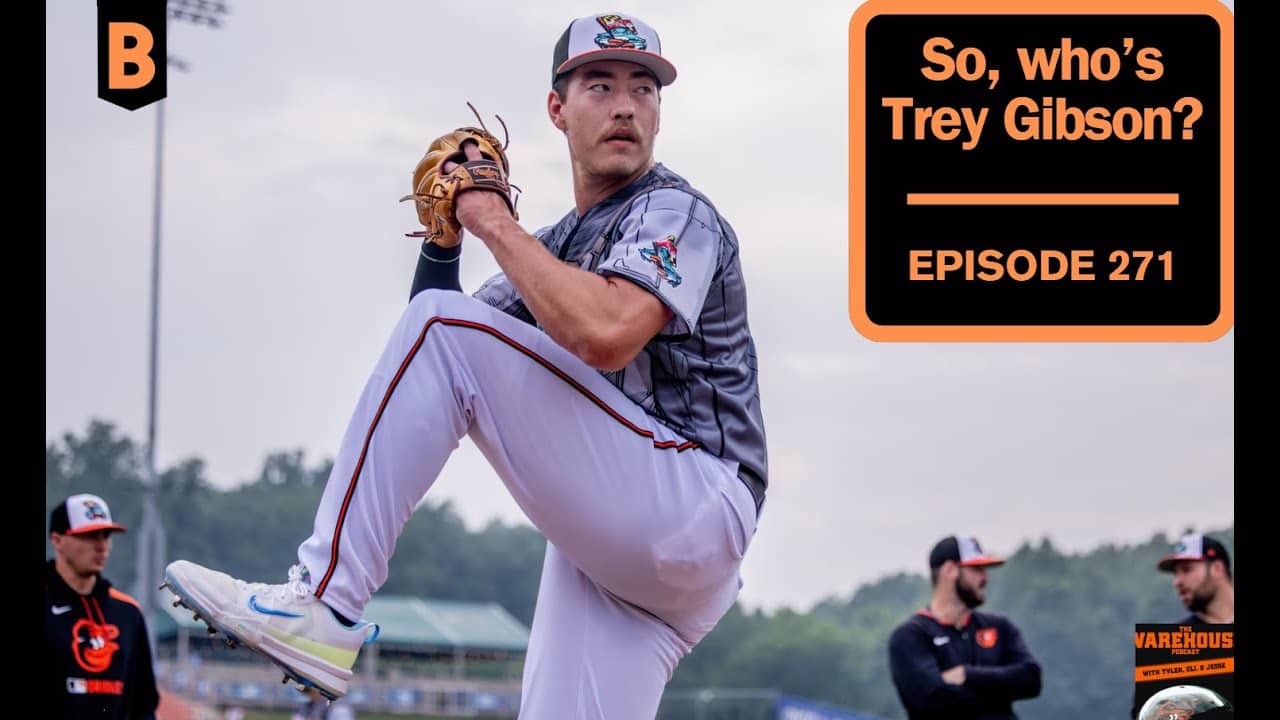 So, Who's Trey Gibson? | The Warehouse Podcast | Episode 271 | Baltimore Orioles Podcast
