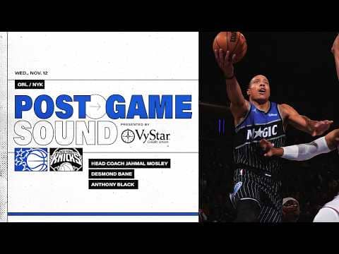POSTGAME SOUND: ORLANDO MAGIC VS. NEW YORK KNICKS | COACH MOSE, DESMOND BANE & ANTHONY BLACK