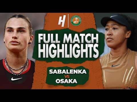 Aryna Sabalenka vs Naomi Osaka - FULL Match Highlights | Round 4 | Roland Garros 2026
