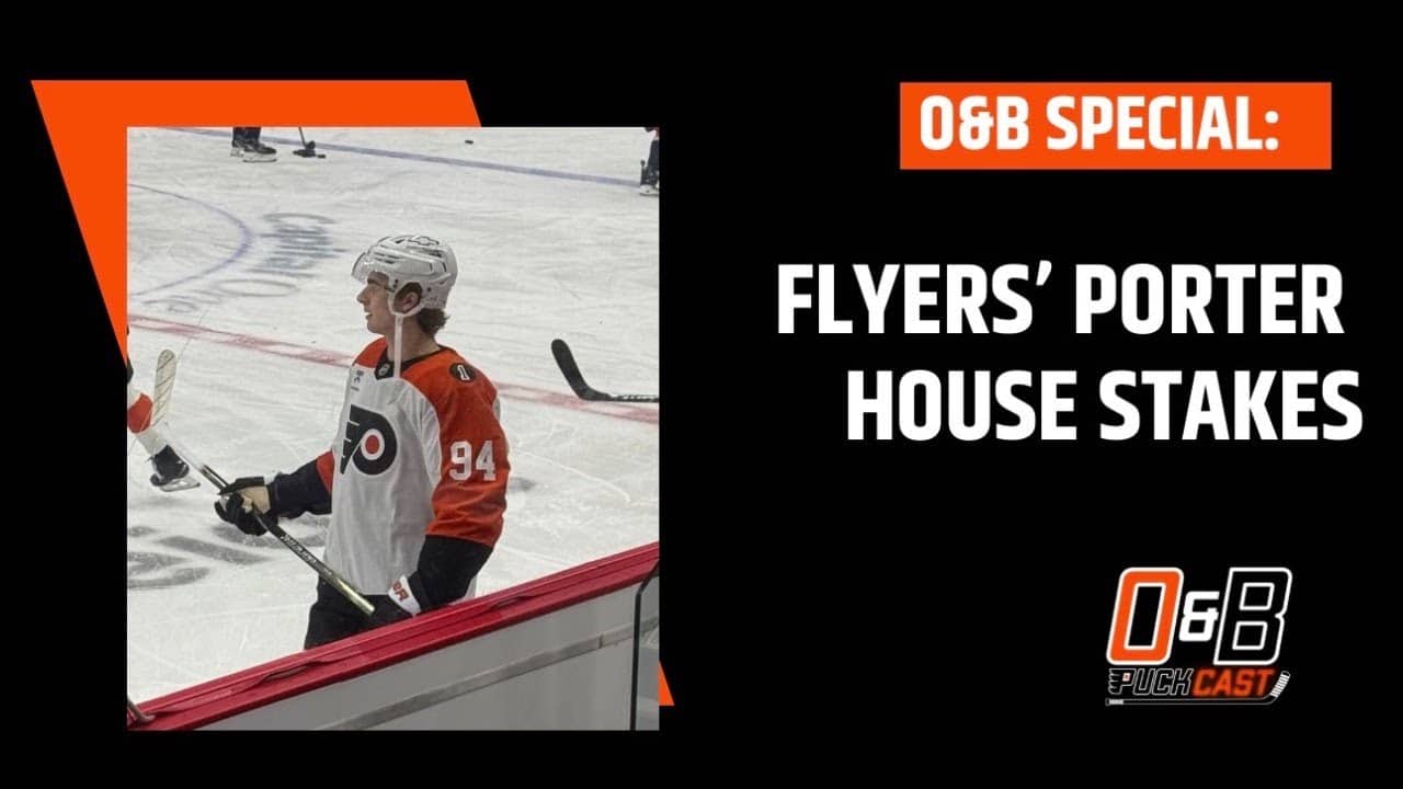 O&B Puckcast Special : Flyers’ Porter House Stakes