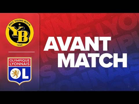 L'AVANT MATCH : BSC YOUNG BOYS - OL