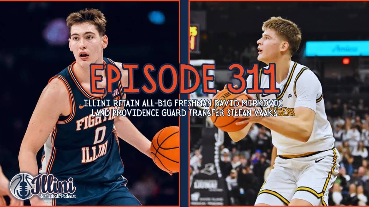 Illini Basketball Podcast Live: Episode 311 (Mirkovic RETURNS & PC Transfer Stefan Vaaks Commits)