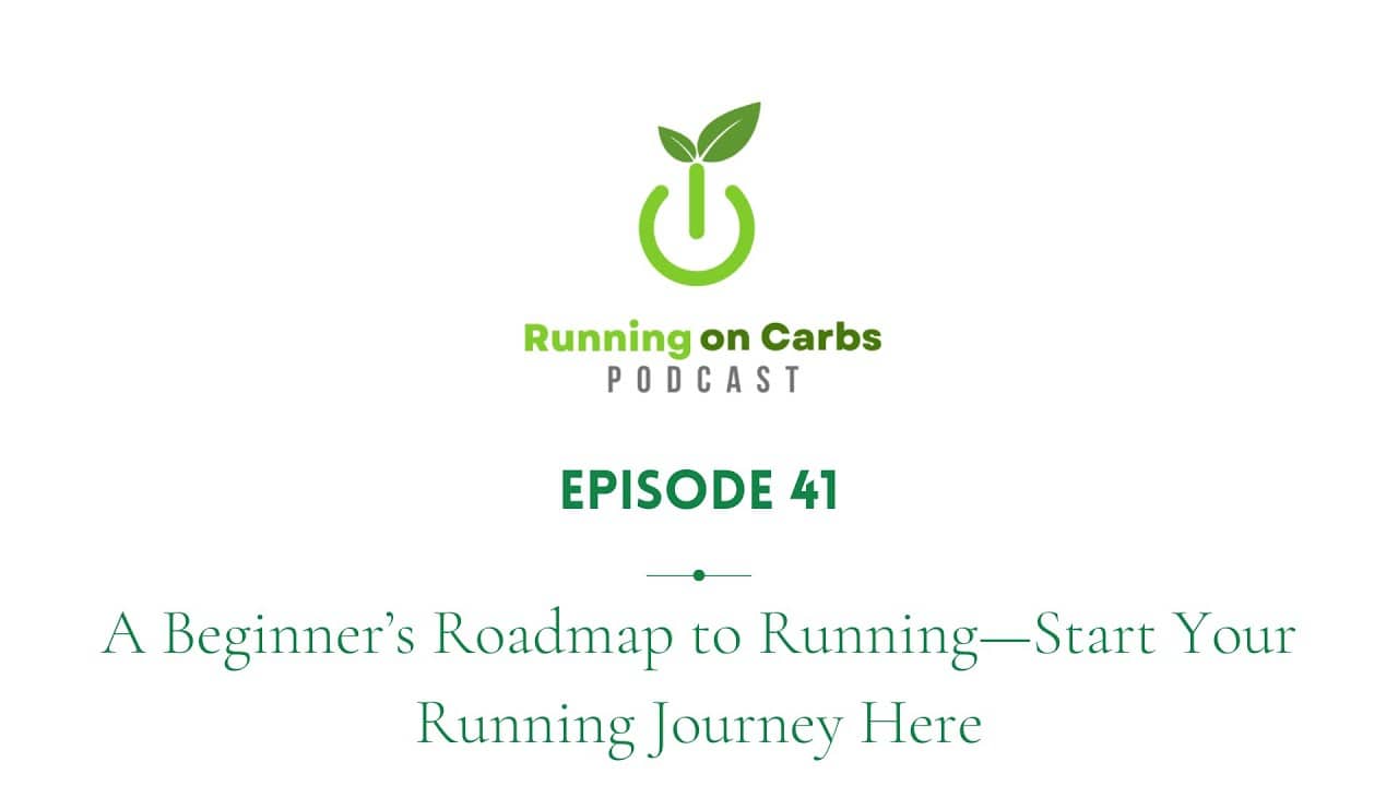 A Beginner’s Roadmap to Running—Start Your Running Journey Here - Running on Carbs Podcast S1 E41
