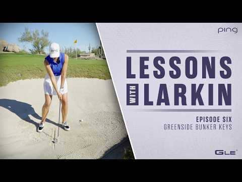Lessons with Larkin - Episode Six: Greenside Bunker Keys