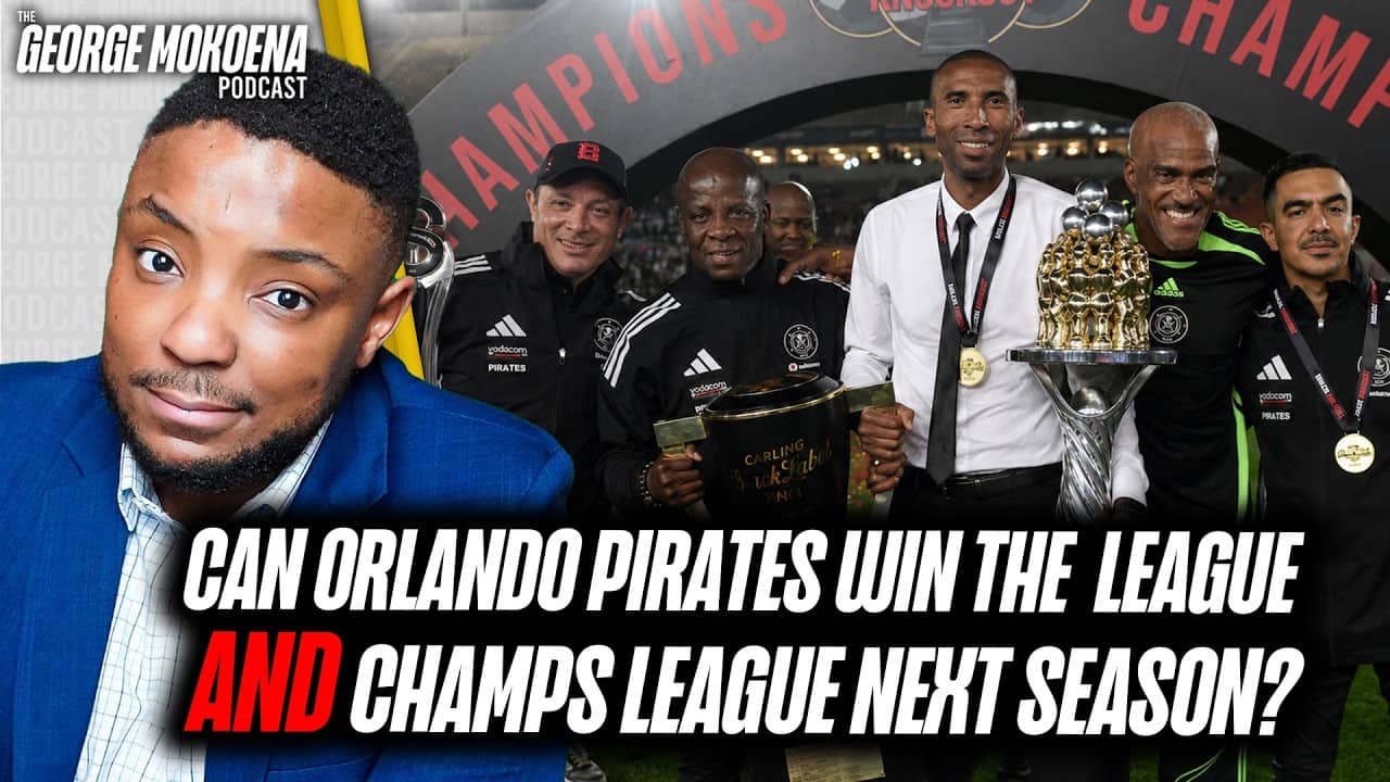 CAN PIRATES RETAIN THE LEAGUE AND COMPETE IN THE CHAMPIONS LEAGUE NEXT SEASON?  | George Mokoena Pod