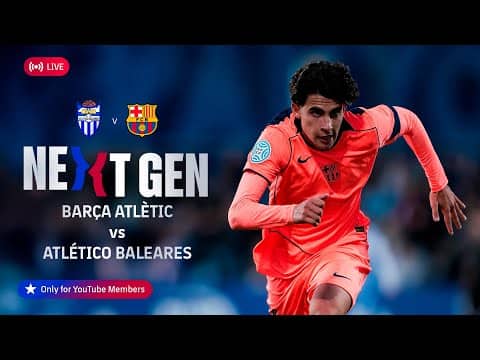 🔴 FC BARCELONA NEXT GEN: Atlético Baleares vs Barça Atlètic