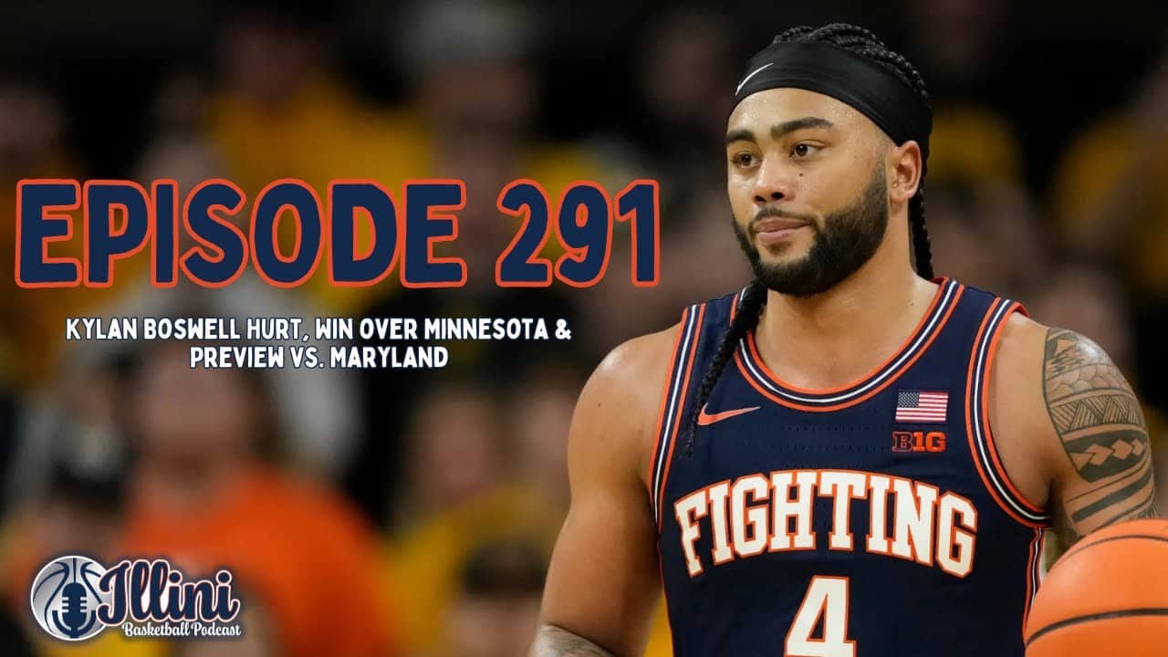 Illini Basketball Podcast Live: Episode 291 (Boswell Hurt, W Over Minnesota & Preview vs. Maryland)