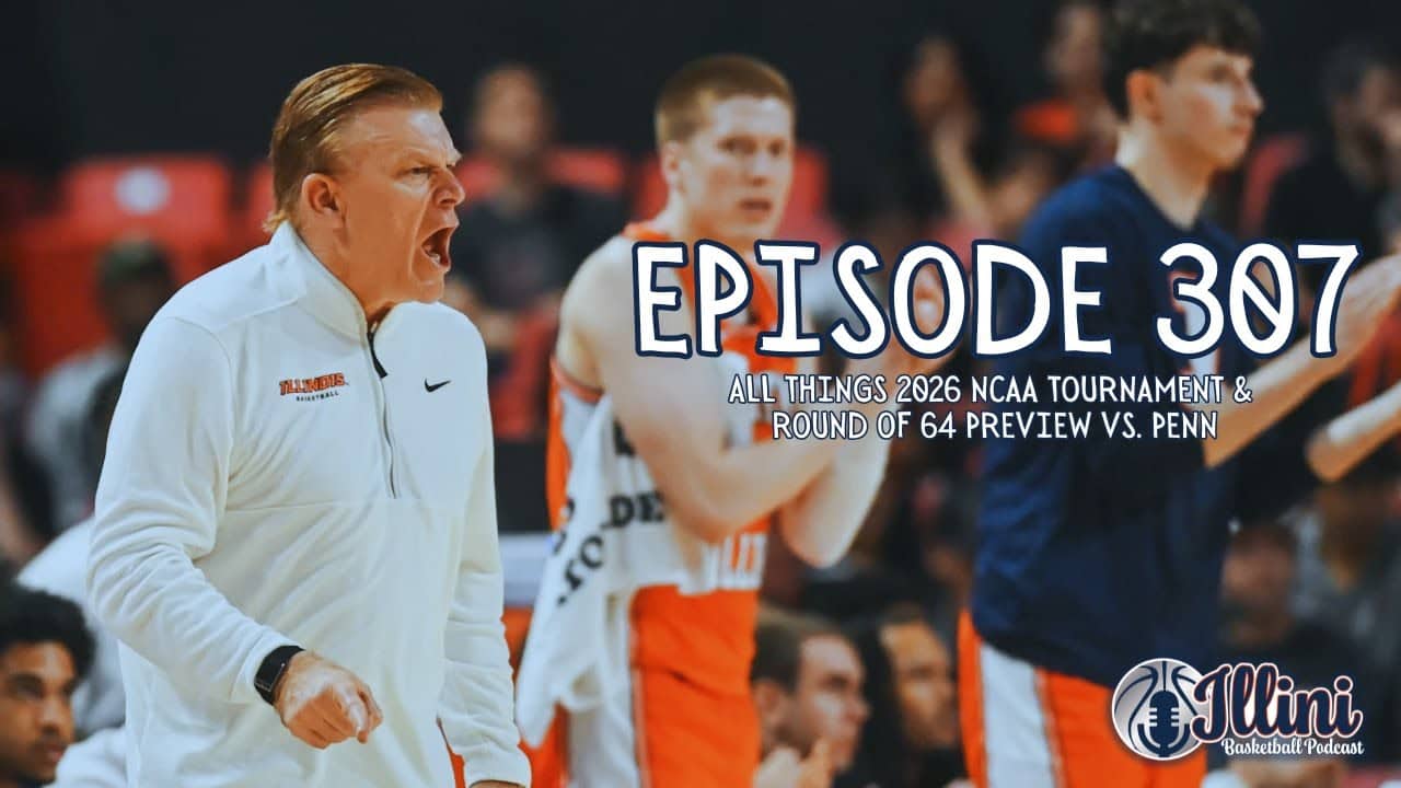 Illini Basketball Podcast Live: Episode 307 (All Things 2026 Bracket & 1st Round Preview vs. Penn)