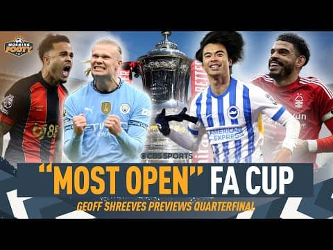 FA Cup Preview: Bournemouth & Manchester City CLASH | CHRIS WOOD OUT for Nottingham Forest | MF 😯