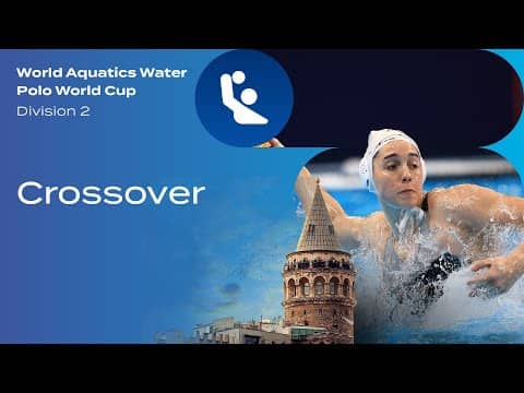 Crossover | Women's Water Polo World Cup 2025 | Division 2 | Istanbul
