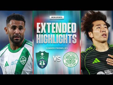 Al Ahli vs. Celtic: Extended Highlights | Summer Friendly | CBS Sports Golazo
