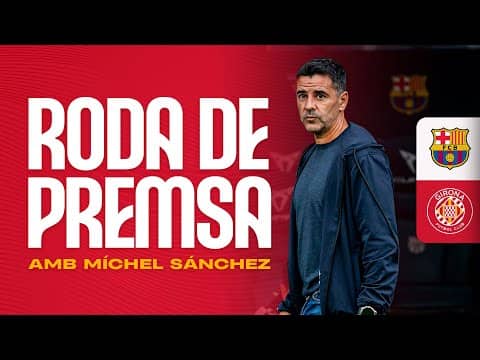 Roda de Premsa de Míchel Sánchez, al postpartit del FC BARCELONA vs GIRONA FC | GIRONA FC