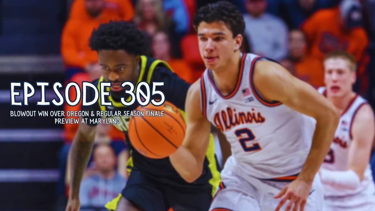 Illini Basketball Podcast: Episode 305 (Win Over Oregon & Preview at Maryland)