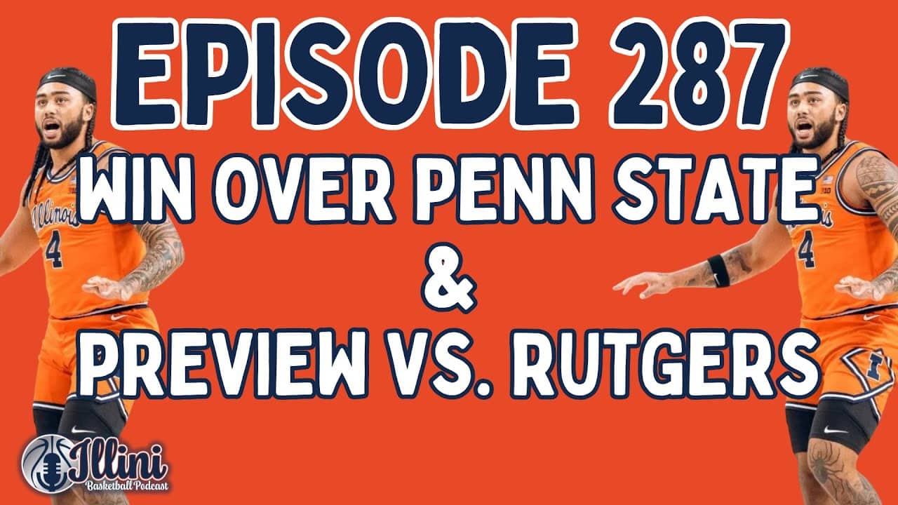 Illini Basketball Podcast Live: Episode 287 (Win Over Penn State & Preview vs. Rutgers)