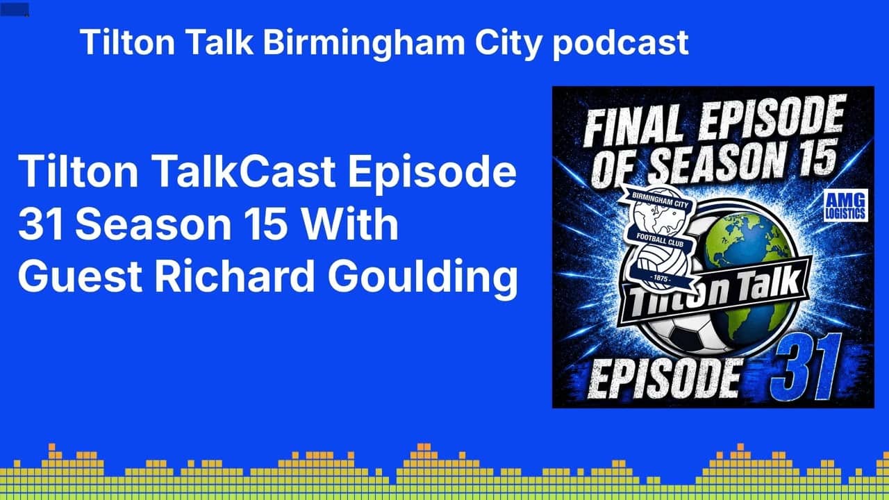 Tilton TalkCast Episode 31 Season 15 With Guest Richard Goulding | Tilton Talk Birmingham City...
