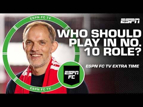 Who should play in the No. 10 role for Tuchel's England squad? | ESPN FC Extra Time