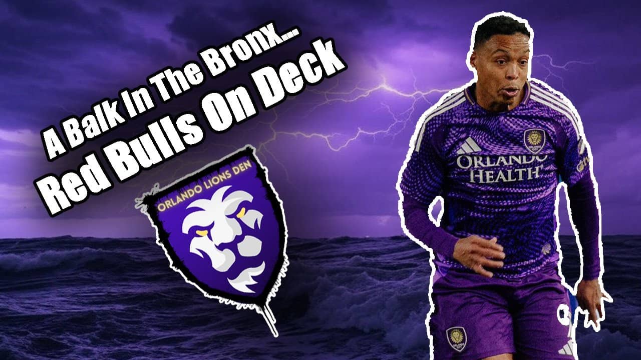 A Balk In The Bronx... | Red Bulls On Deck | Orlando Lions Den Podcast