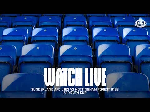 Watch Live | Sunderland AFC U18s vs Nottingham Forest U18s | FA Youth Cup