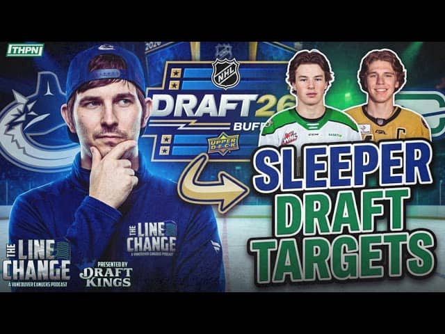 The Line Change Podcast: Episode 519 - Canucks Draft Targets: 4 Mid-First Round Sleepers Vancouve...